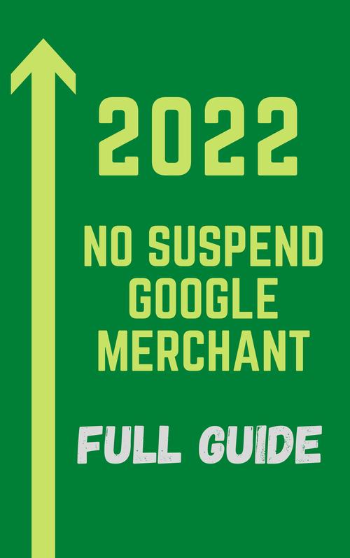 Product picture 2022 NO SUSPEND Google Merchant Center eBook (FULL GUIDE)